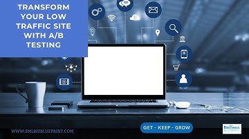 Transform Your Low Traffic Site with A/B Testing