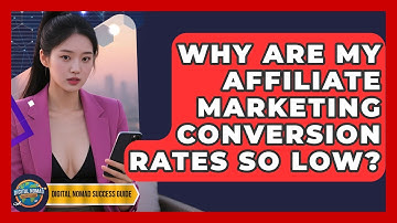 Why Are My Affiliate Marketing Conversion Rates So Low? - Digital Nomad Success Guide