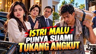 Istri Malu Punya Suami Tukang Angkut, Ternyata Dia Pewaris Kekayaan | DramaKita