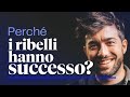 IMPRENDITORI DI SUCCESSO: perché i ribelli (spesso) lo diventano.