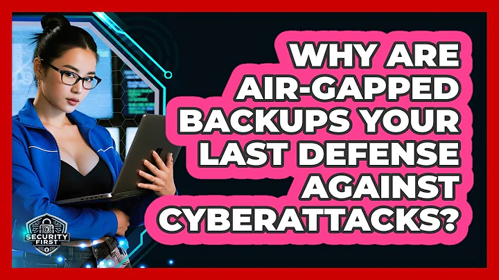 Why Are Air-gapped Backups Your Last Defense Against Cyberattacks? - SecurityFirstCorp.com