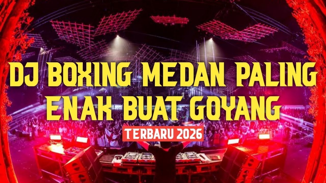 DJ BOXING MEDAN PALING ENAK BUAT GOYANG !! DIJAMIN KETINGGIAN FULL BASS TERBARU 2026