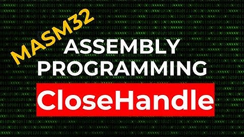 How to close a file handle - CloseHandle | MASM32 Assembly Programming