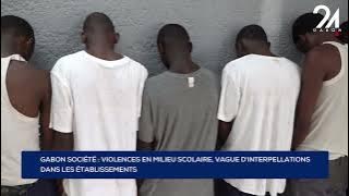 GABON SOCIETY: SCHOOL VIOLENCE, WAVE OF ARRESTS IN SCHOOLS