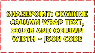 Sharepoint: Combine Column Wrap Text, Color and Column Width - JSON Code (2 Solutions!!)