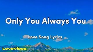 Only You, Always You | Love Song | Lyrics 😚