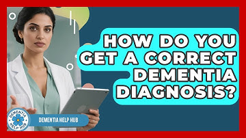 How Do You Get A Correct Dementia Diagnosis? - Dementia Help Hub