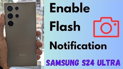 How to Enable Camera Flash Notification on Samsung Galaxy S24 Ultra | Enable Flash Notifications