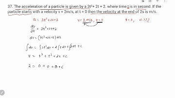 37. The acceleration of a particle is given by a 3t²+ 2t + 2. where time t is in second. If the ...