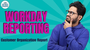 Customer Organization Report  in Workday Reporting | Workday Reporting Training | CyberBrainer