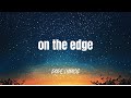 Skinnyfeelings On The Edge Lyrics Skinnyfeelings On The Edge Lyrics