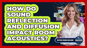 How Do Sound Reflection And Diffusion Impact Room Acoustics? - NextGen Viewing and Audio