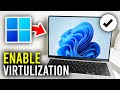 How To Enable Virtualization In Windows 11 - Full Guide