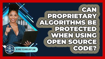 Can Proprietary Algorithms Be Protected When Using Open Source Code? - AI and Technology Law