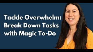 Tackle Overwhelm: Break Down Tasks with Magic To-Do
