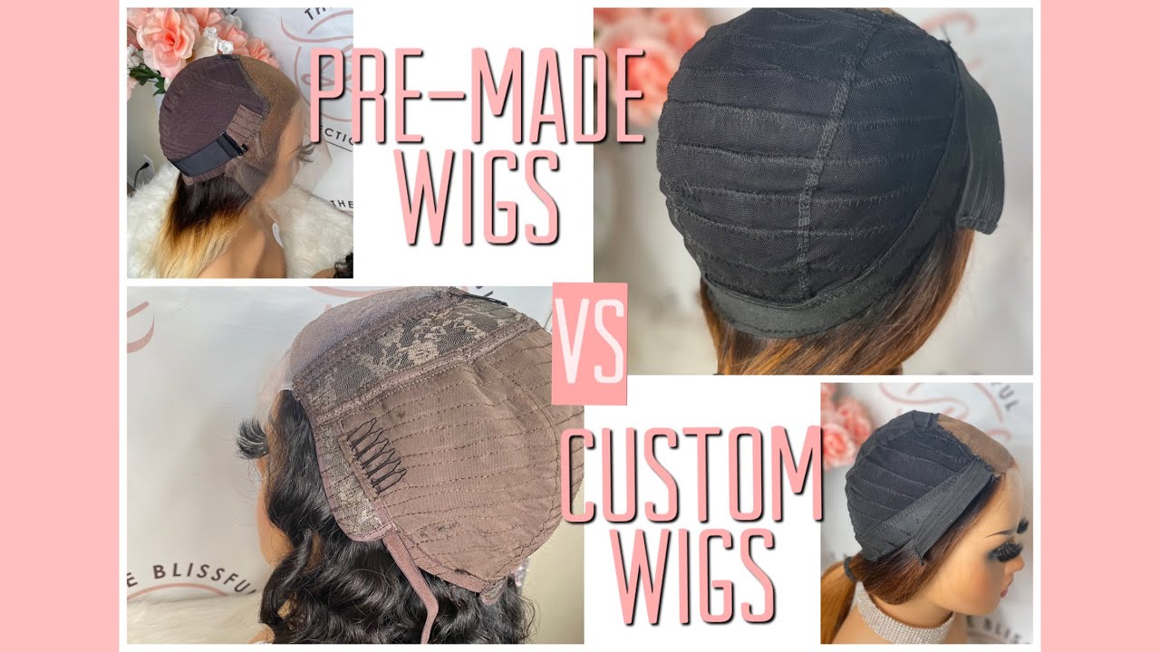 What is a PRE-MADE OR CUSTOM WIG?? What’s the difference?!!!