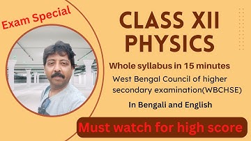Class XII Physics whole syllabus in 15 minutes I 2023 (WBCHSE) Exam Special I Don