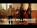 The Lord Will Provide | Passion | Worship Together Session