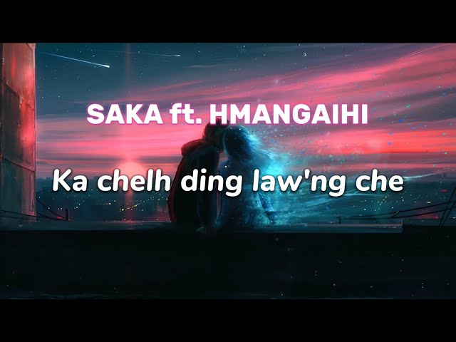 SAKA ft. HMANGAIHI - Ka chelh ding law'ng che | LYRICS VIDEO | #saka #Hmangaihi #hlathar #mizohla class=