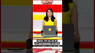 UP Storm: 104 Dead In UP Storms And Lightning | GRAVITAS