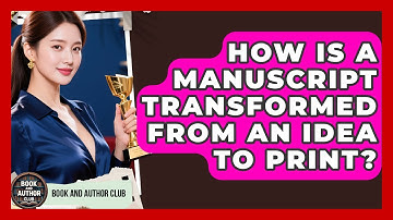 How Is A Manuscript Transformed From An Idea To Print? - Book and Author Club