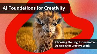 Choosing the Right Generative AI Model for Creative Work | AI Foundations for Creativity | Adobe