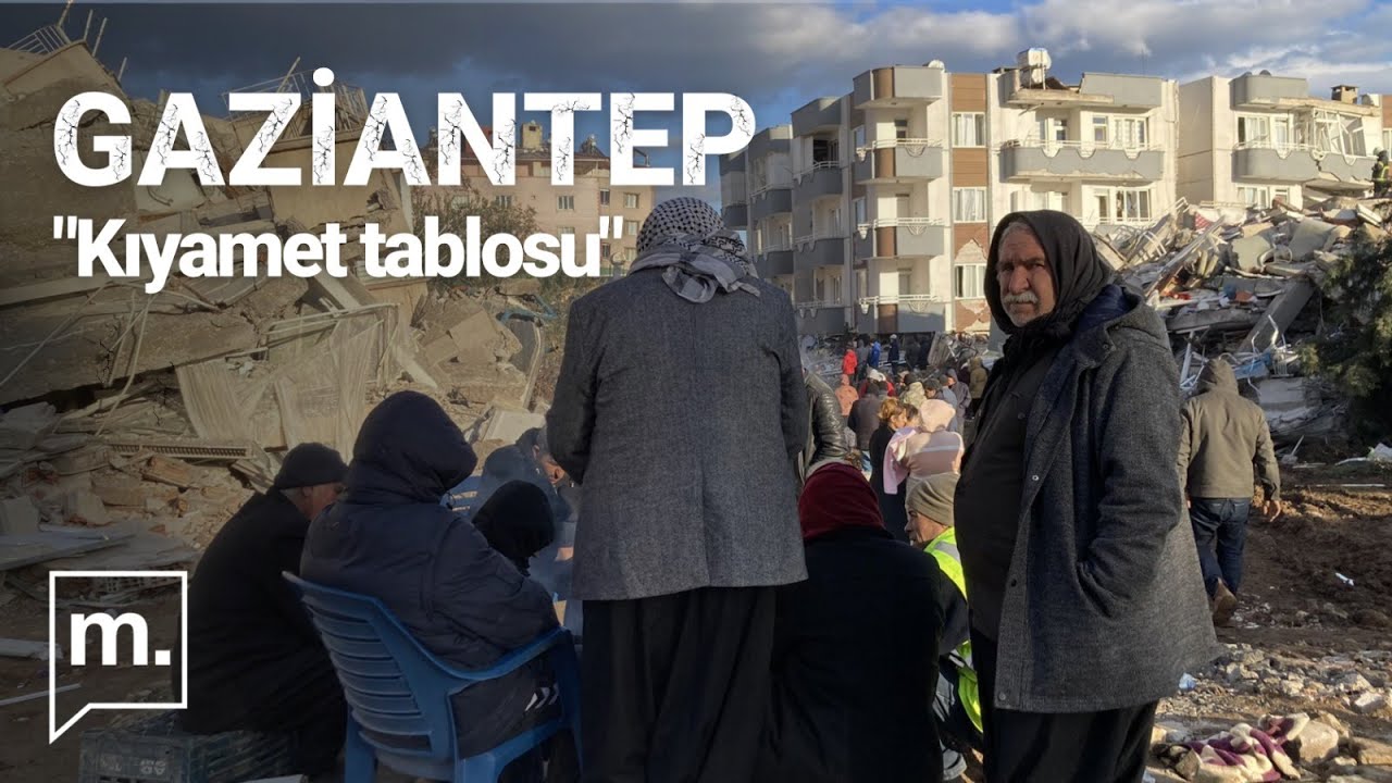 06 ŞUBAT 2023 | GAZİANTEP: KIYAMET TABLOSU | Bir muhabirin günlüğü