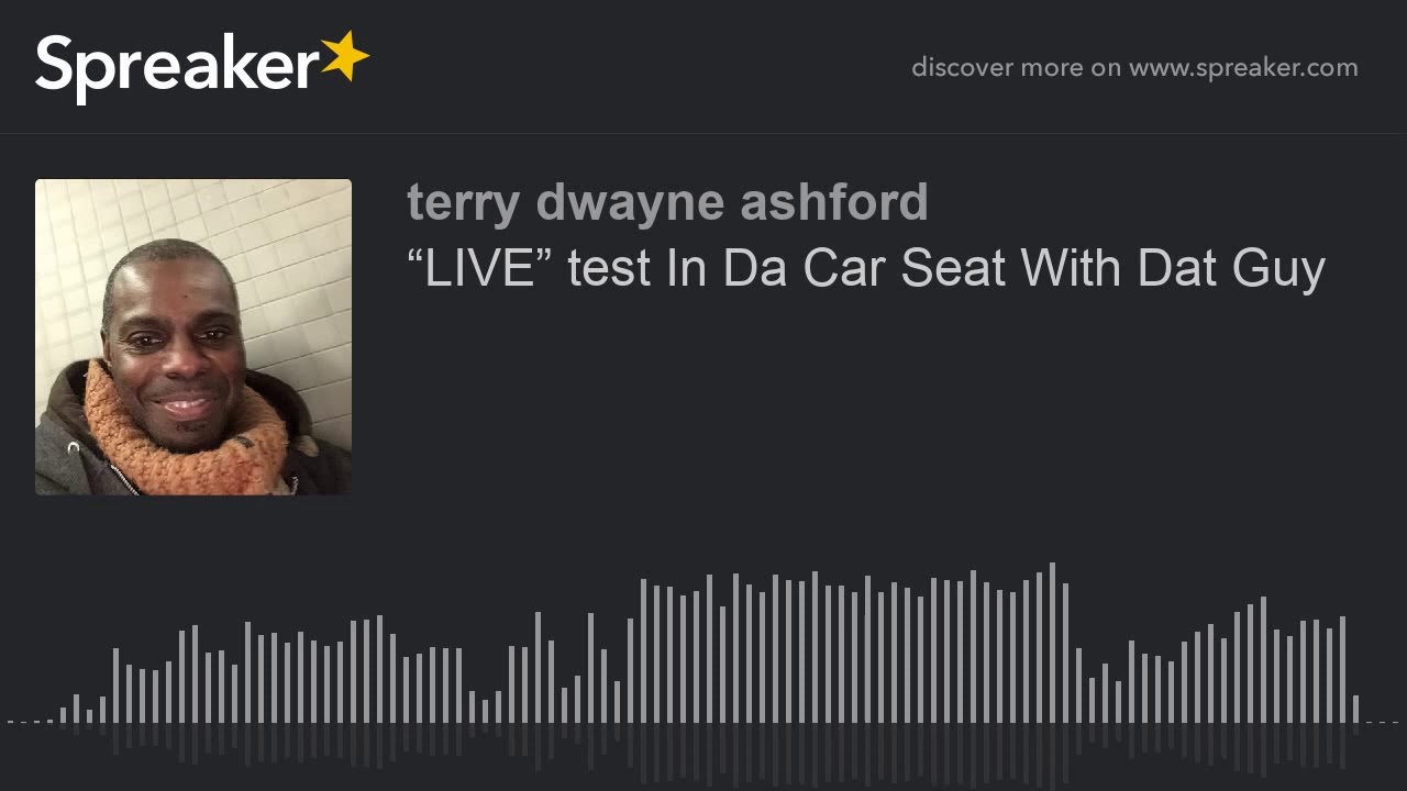 “LIVE” test In Da Car Seat With Dat Guy (made with Spreaker) - YouTube
