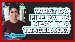 What Do File Paths Mean In A Traceback?