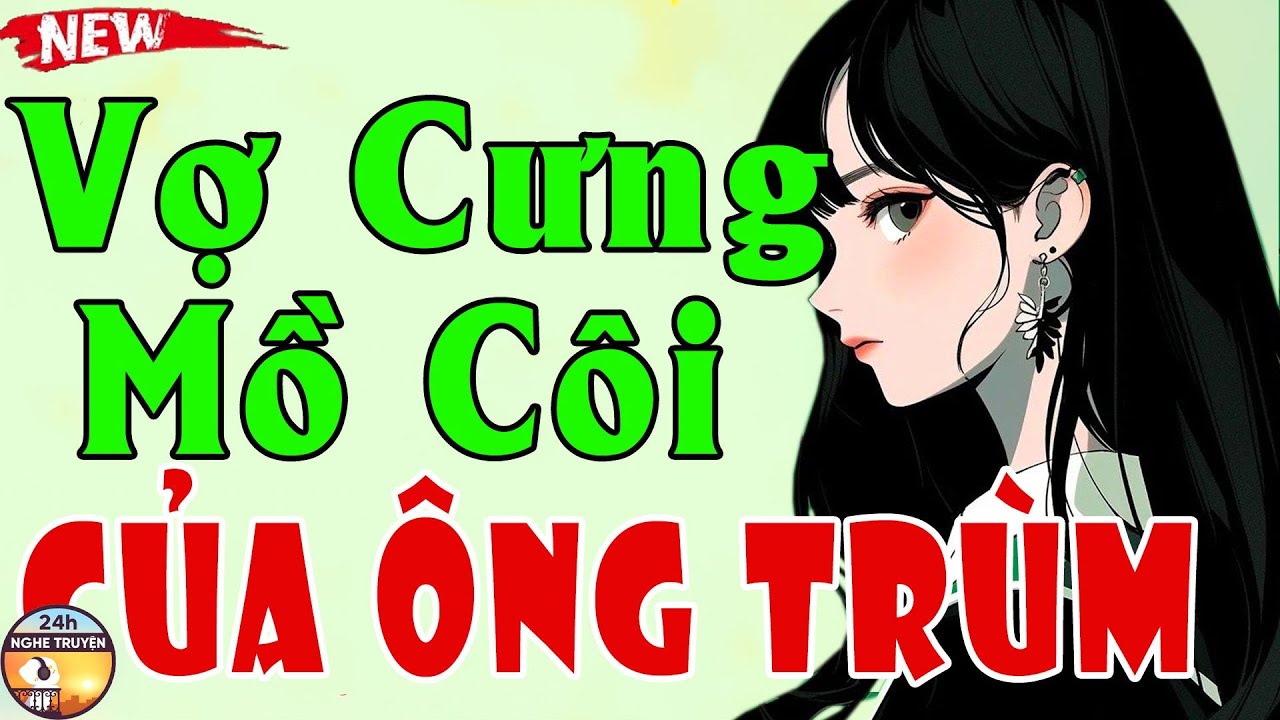 VỢ CƯNG MỒ CÔI CỦA ÔNG TRÙM Trọn Bộ - Truyện Ngôn Tình Đặc Sắc Gay Cấn