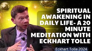 Spiritual Awakening in Daily Life  A 20 Minute Meditation with Eckhart Tolle