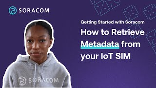 How to retrieve metadata from Your Soracom IoT SIM