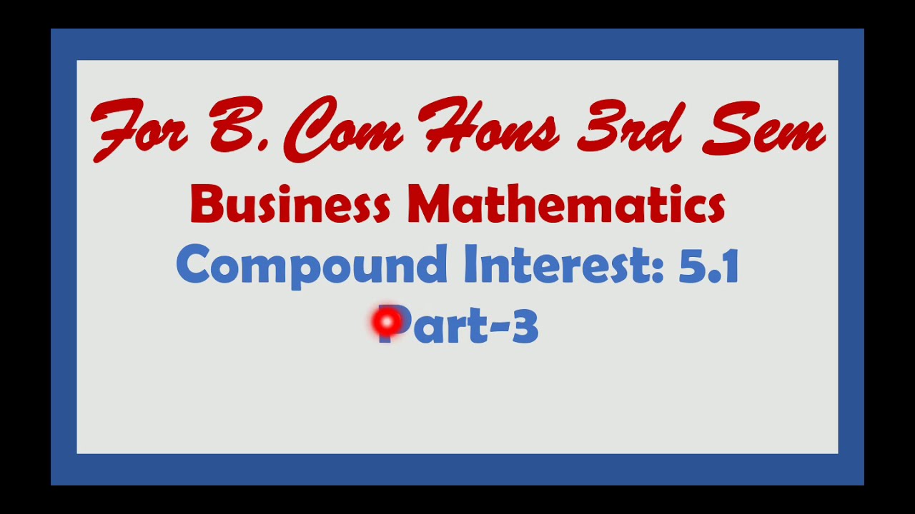Compound Interest Part-3, Business Mathematics