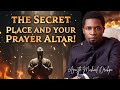 The Secret Place And Your Prayer Altar Apostle Michael Orokpo