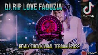 DJ RIP LOVE || - FAOUZIA || REMIX YANG LAGI VIRAL DI TIKTOK YANG KALIAN CARI ||