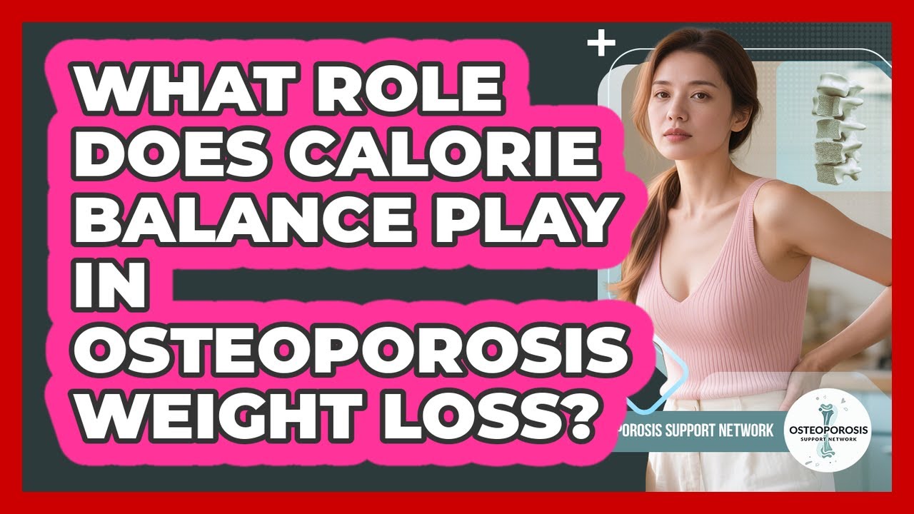 What Role Does Calorie Balance Play In Osteoporosis Weight Loss? - Osteoporosis Support Network