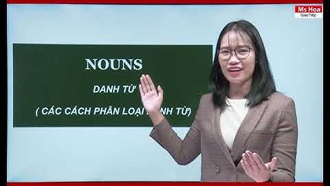 Danh từ - Định Nghĩa, Cách Dùng Và Bài Tập | Ngữ Pháp Trong Tiếng Anh Giao Tiếp | Ms Hoa Giao Tiếp