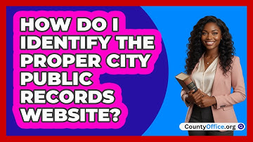How Do I Identify The Proper City Public Records Website?