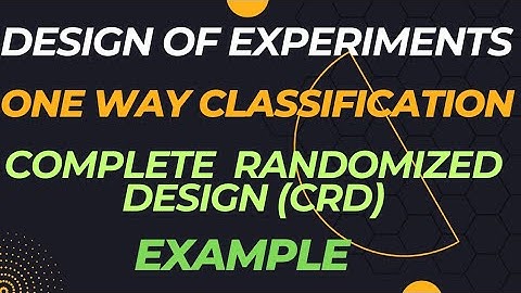 ONE WAY CLASSIFICATION | COMPLETELY RANDOMIZED DESIGN  (CRD) | DESIGN OF EXPERIMENTS | EXAMPLES