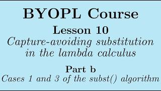 [BYOPL:L10b] Cases 1 and 3 of the substitution algorithm in the lambda calculus