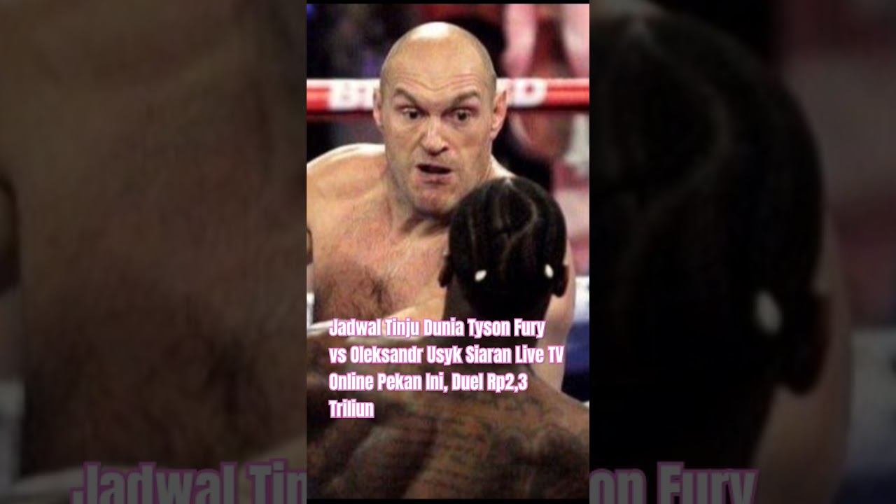 Jadwal Tinju Dunia Tyson Fury vs Oleksandr Usyk Siaran Live TV Online Pekan Ini, Duel Rp2,3 Triliun