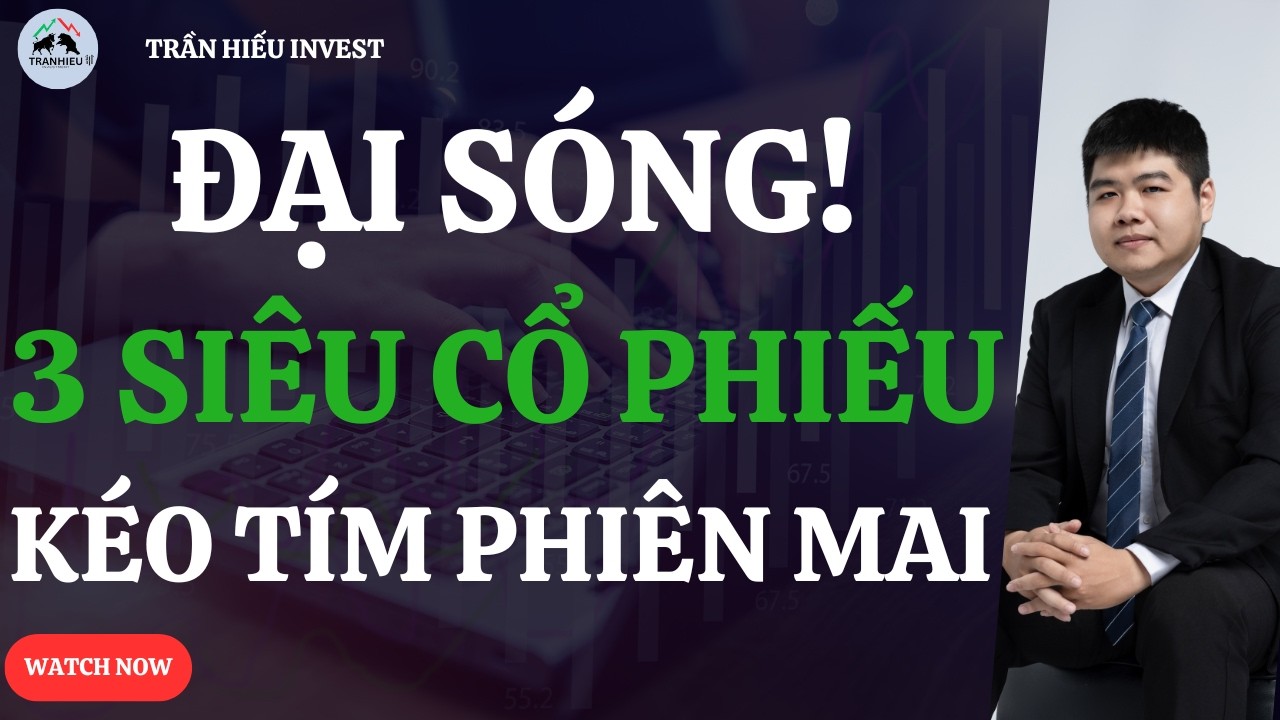 ĐẠI SÓNG BẮT ĐẦU! 3 Siêu Cổ Phiếu Chuẩn Bị Kéo Tím Phiên Mai