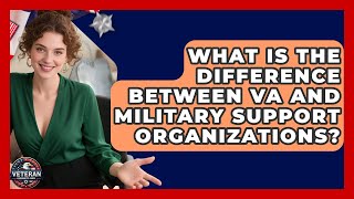What Is the Difference Between VA and Military Support Organizations? - Veteran Community Guide