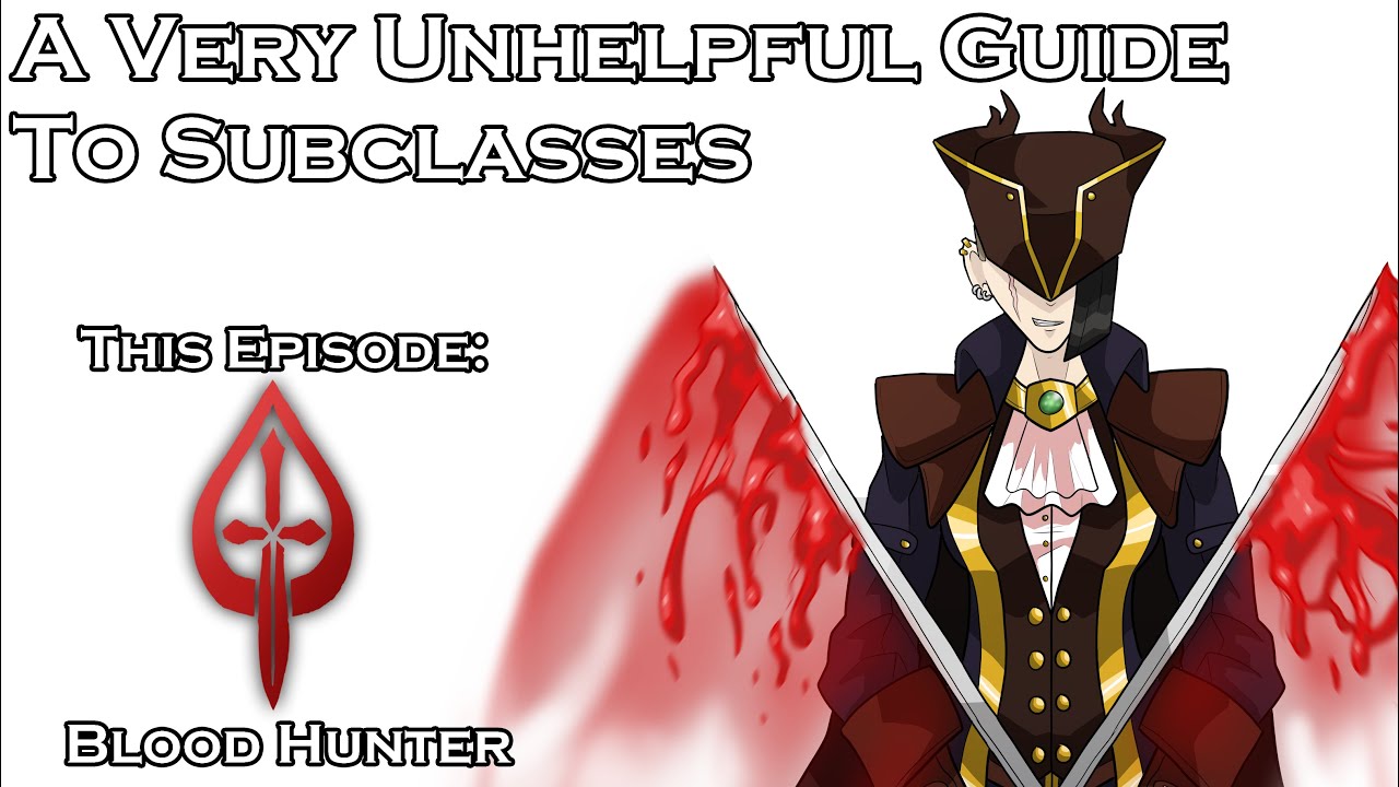 A Very Unhelpful Guide To Subclasses: Blood Hunter