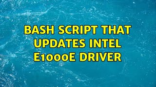 Bash script that updates Intel e1000e driver (3 Solutions!!) Net Worth