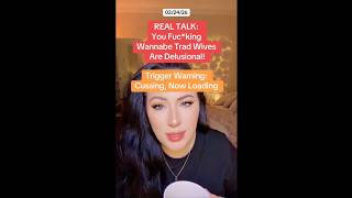 REAL TALK: You Wannabe Tradwives Are Delusional!