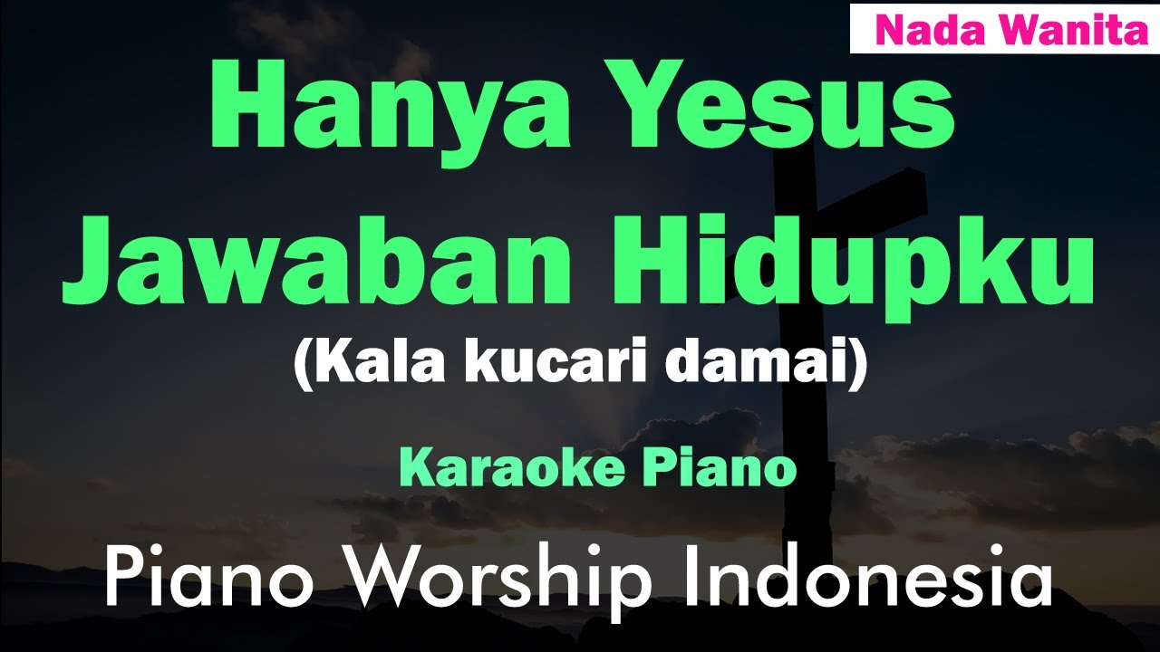 Kala Ku Cari Damai (Hanya Yesus Jawaban Hidupku) - Karaoke Piano Nada Wanita