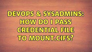 DevOps & SysAdmins: How do I pass credential file to mount.cifs? (3 Solutions!!) Wealth
