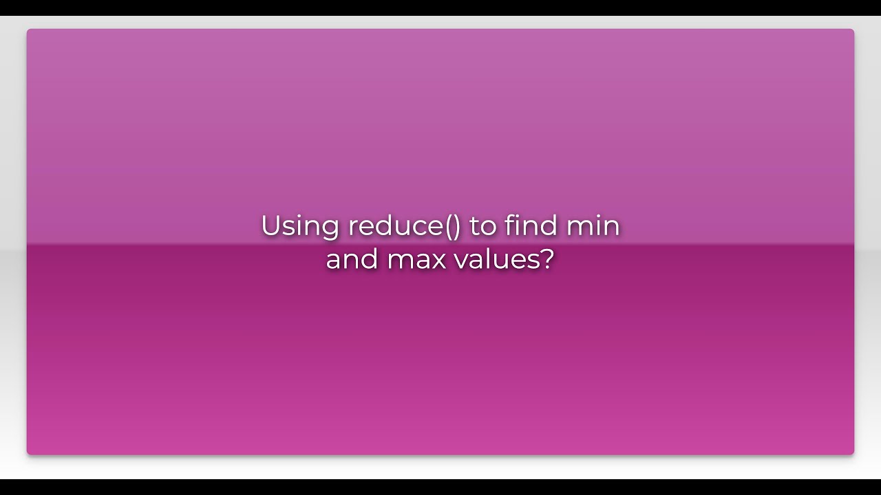 Using reduce() to find min and max values? - YouTube