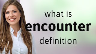 Encounter — definition of ENCOUNTER